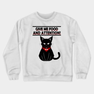 CAT GIVE ME FOOD AND ATTENTION Crewneck Sweatshirt